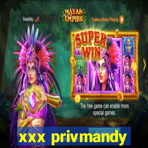 xxx privmandy